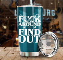Stainless Steel Champions Tumbler - F**K Around And Find Out - PLDPAEG