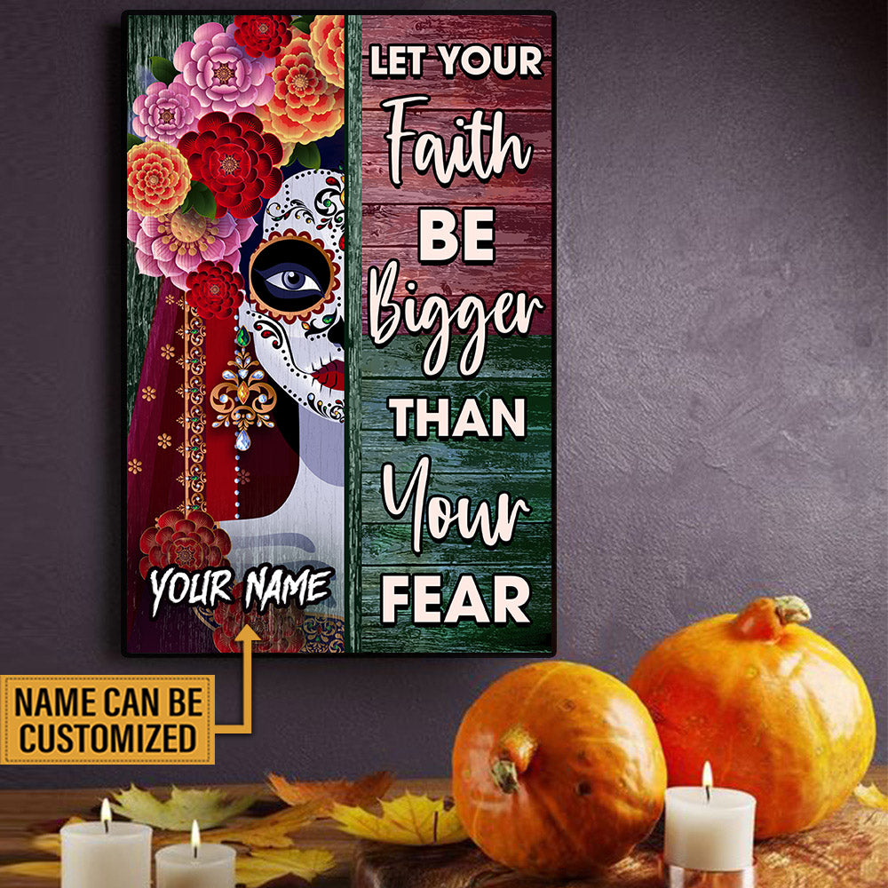 Personalized Let Your Faith Be Bigger Than Your Fear Day Of The Dead Poster & Canvas