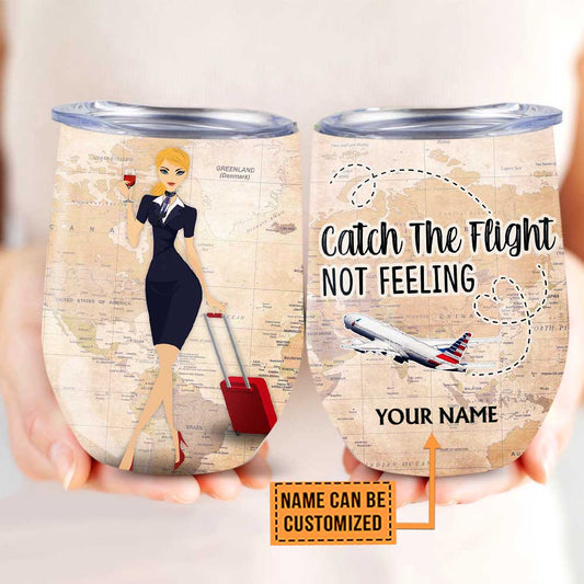 Personalized Flight Attendant Catch The Flight Not Feeling Wine Tumbler