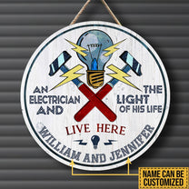 Personalized An Electrician And The Light Of His Life Live Here Wood Round Sign