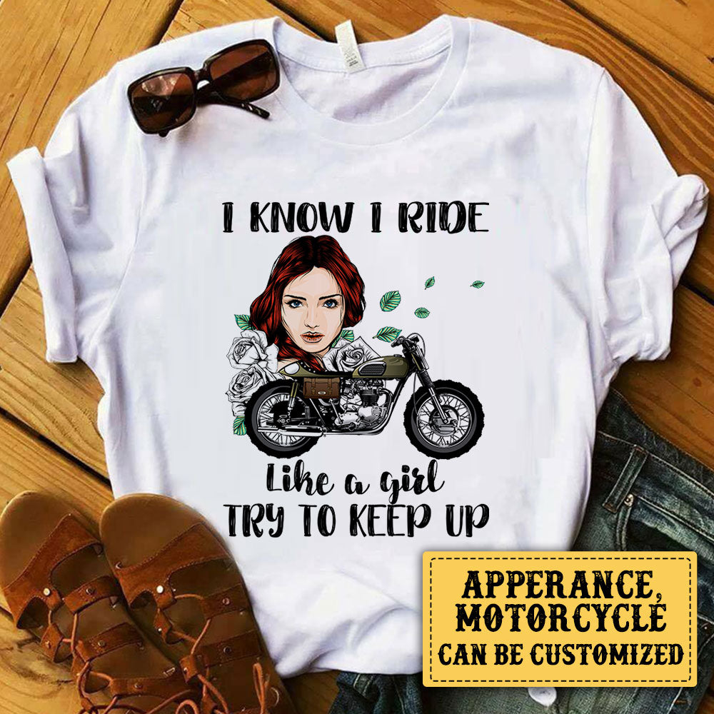 Personalized I Know I Ride Like A Girl Try To Keep Up Motorcycle Shirt