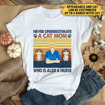 Never Underestimate A Cat Mom Who Is Also A Nurse - Personalized Shirt