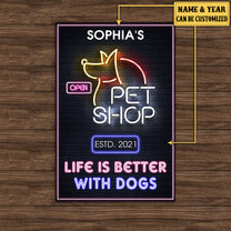 Personalized Pet Shop Life Is Better With Dogs Metal Sign