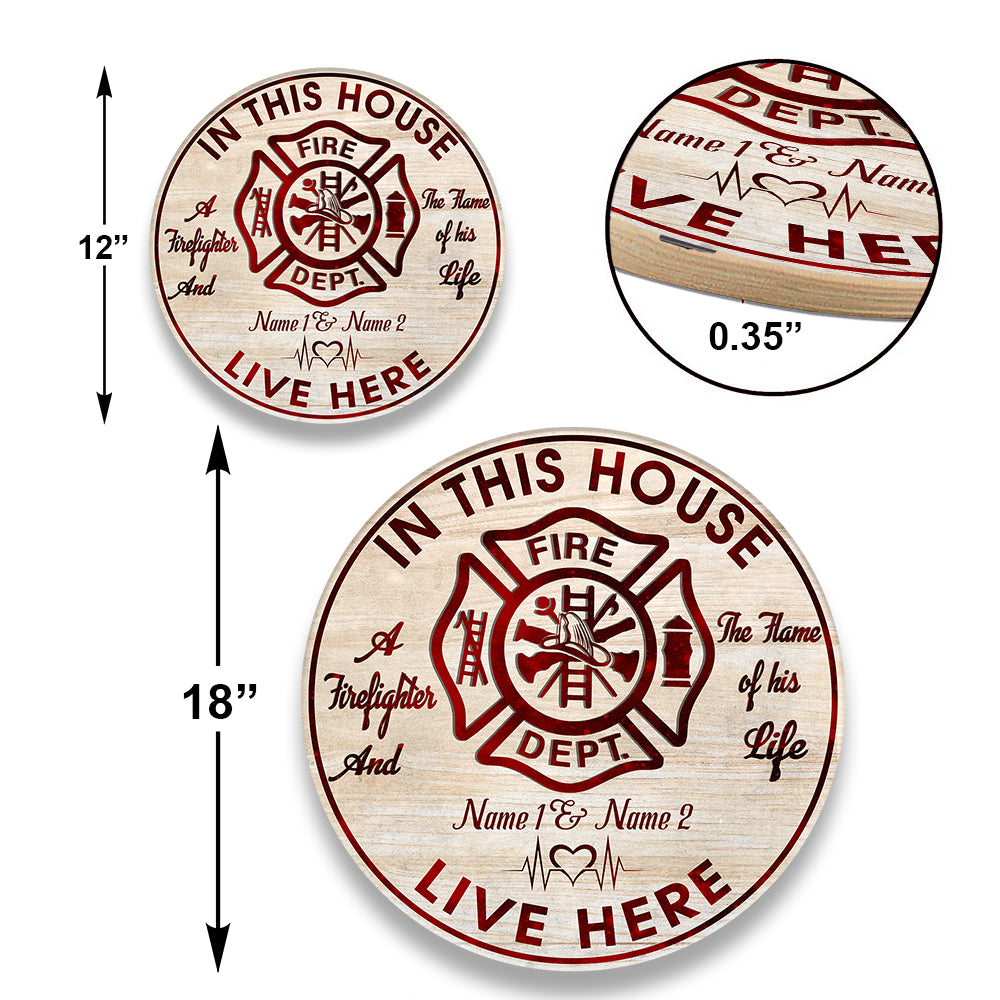 Personalized The Firefighter And The Flame Of His Life Live Here Wood Round Sign