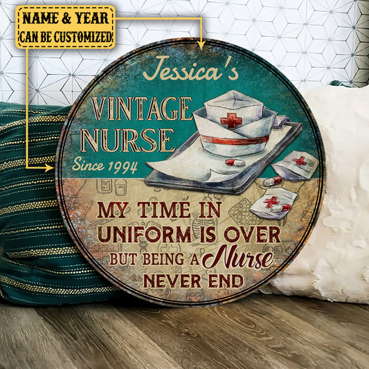 Personalized My Time In Uniform Is Over But Being A Nurse Never End Wood Round Sign