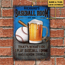 Personalized Baseball Room That's What I Do I Play Baseball I Drink And I Know Things Metal Sign