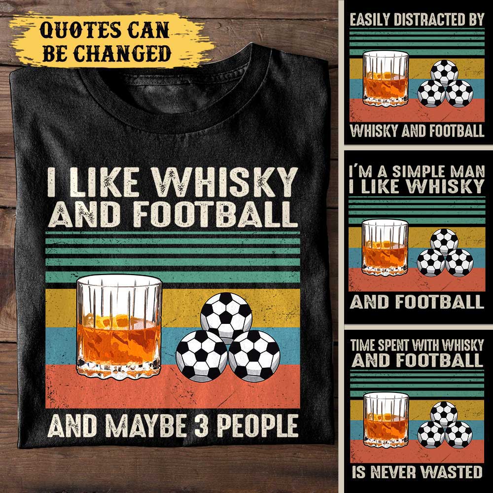 I Like Whisky And Football - Personalized Shirt