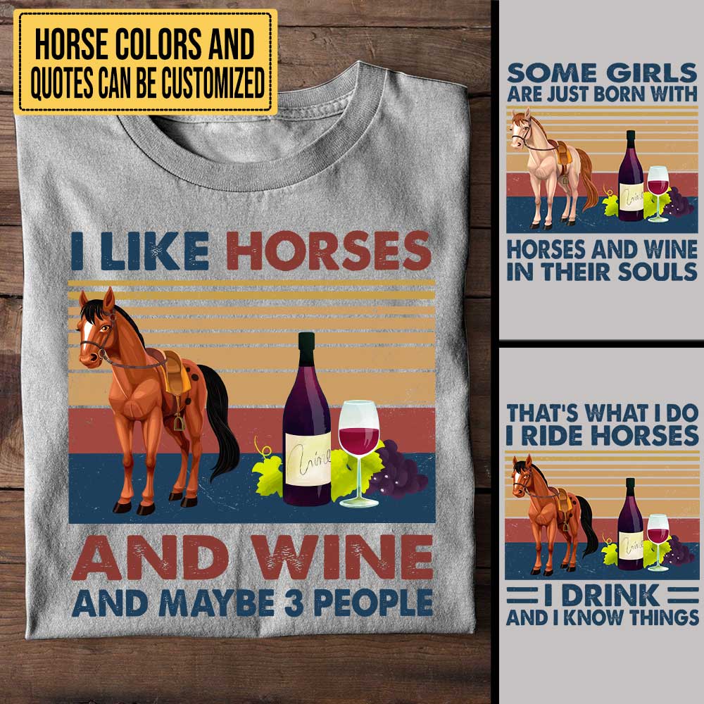 Like Horses And Wine - Personalized Shirt