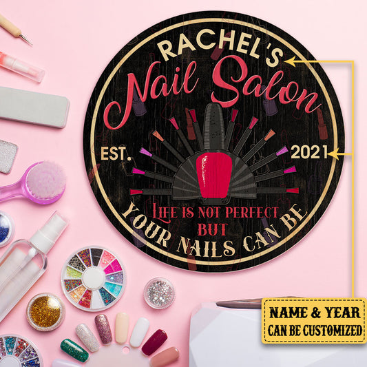 Personalized Nail Salon Life Is Not Perfect But Your Nails Can Be Wood Round Sign